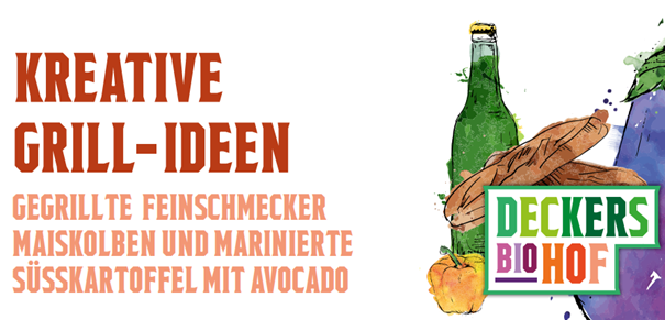 Ein Werbebanner für Grillrezepte. Auf der linken Seite steht in großen, braunen Buchstaben "KREATIVE GRILL-IDEEN", darunter in kleinerer, hellerer Schrift "GEGRILLTE FEINSCHMECKER MAISKOLBEN UND MARINIERTE SÜSSKARTOFFEL MIT AVOCADO". Auf der rechten Seite sind stilisierte, handgezeichnete Illustrationen von Lebensmitteln zu sehen: eine grüne Glasflasche, zwei Baguettes, eine kleine Avocado-Frucht und eine Aubergine. Im Vordergrund steht ein quadratisches Logo mit "DECKERS BIOHOF" in grüner, orangefarbener und lila Schrift.